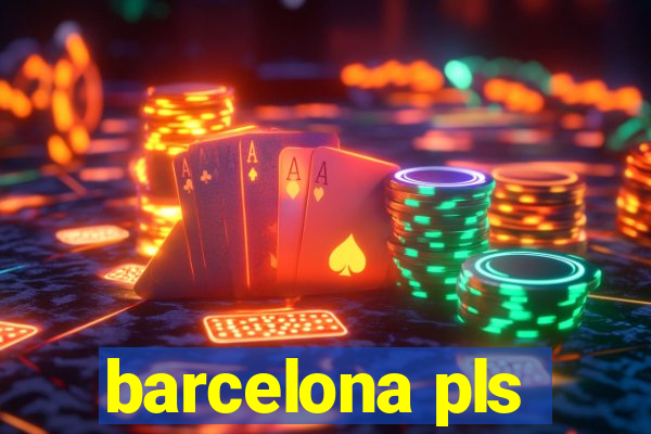 barcelona pls